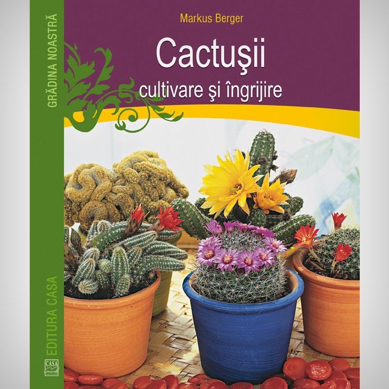 Cactusii. Cultivare si ingrijire Cactusii. Cultivare si ingrijire